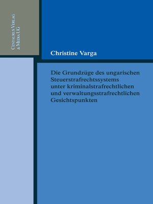 cover image of Die Grundzüge des ungarischen Strafrechtssystems aus kriminalrechtlichen und verwaltungsrechtlichen Gesichtspunkten
